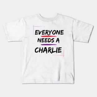 Charlie Name Design Everyone Needs A Charlie Kids T-Shirt